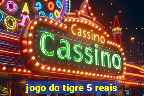 jogo do tigre 5 reais